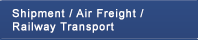Shipment / Air Freight / Railway Transport